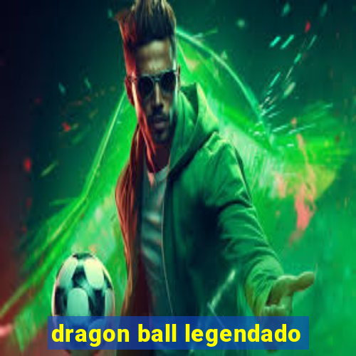 dragon ball legendado